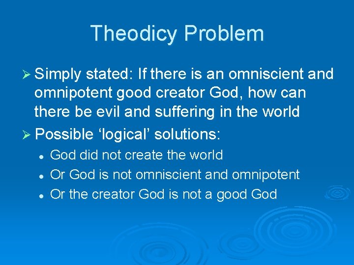 Theodicy Problem Ø Simply stated: If there is an omniscient and omnipotent good creator