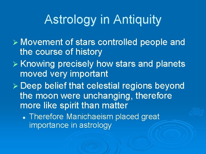 Astrology in Antiquity Ø Movement of stars controlled people and the course of history