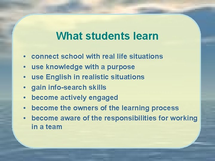 What students learn • • connect school with real life situations use knowledge with
