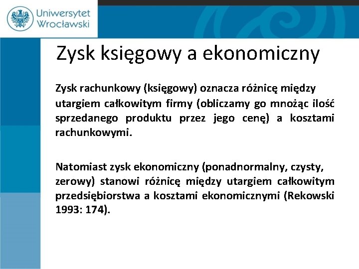 Zysk księgowy a ekonomiczny Zysk rachunkowy (księgowy) oznacza różnicę między utargiem całkowitym firmy (obliczamy