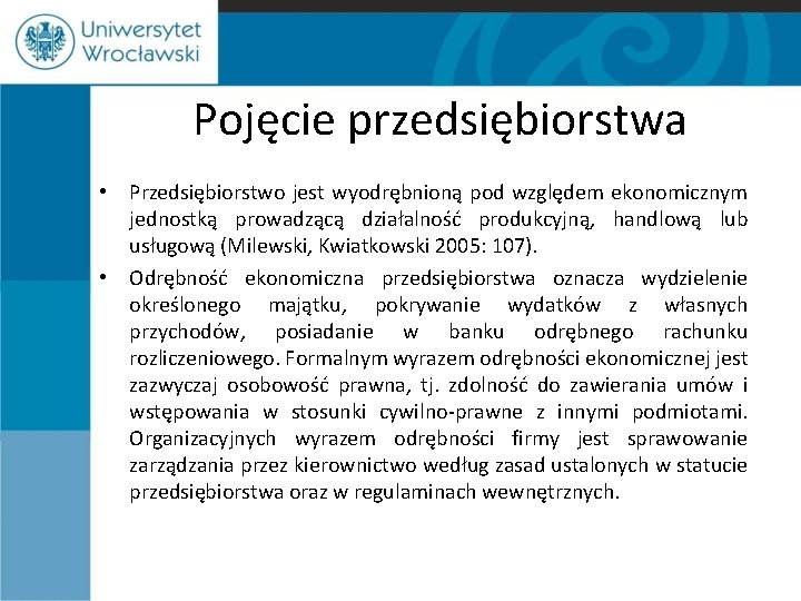 Pojęcie przedsiębiorstwa • Przedsiębiorstwo jest wyodrębnioną pod względem ekonomicznym jednostką prowadzącą działalność produkcyjną, handlową