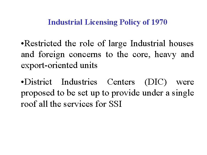 Industrial Licensing Policy of 1970 • Restricted the role of large Industrial houses and