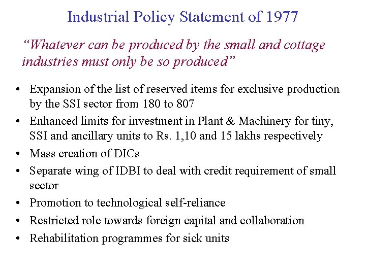 Industrial Policy Statement of 1977 “Whatever can be produced by the small and cottage