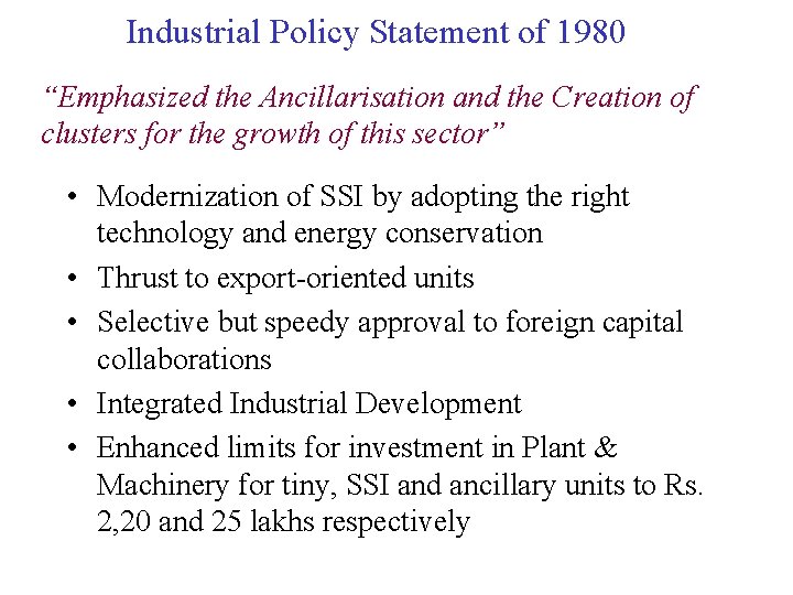 Industrial Policy Statement of 1980 “Emphasized the Ancillarisation and the Creation of clusters for