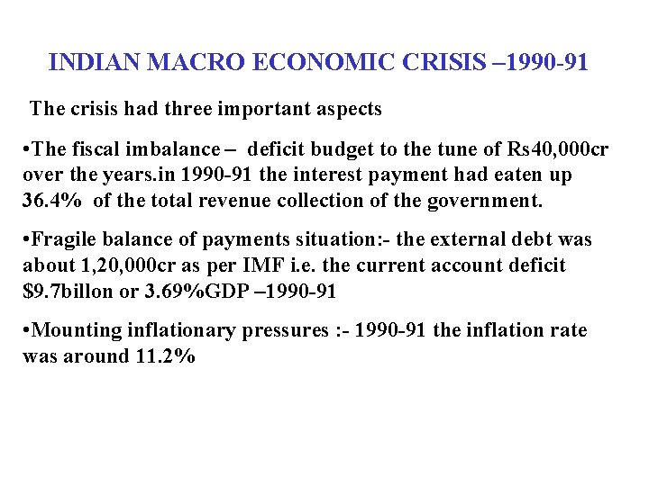 INDIAN MACRO ECONOMIC CRISIS – 1990 -91 The crisis had three important aspects •