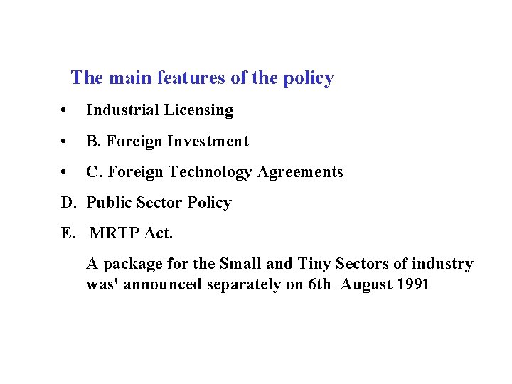 The main features of the policy • Industrial Licensing • B. Foreign Investment •