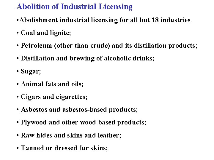 Abolition of Industrial Licensing • Abolishment industrial licensing for all but 18 industries. •