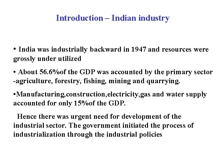 Introduction – Indian industry • India was industrially backward in 1947 and resources were