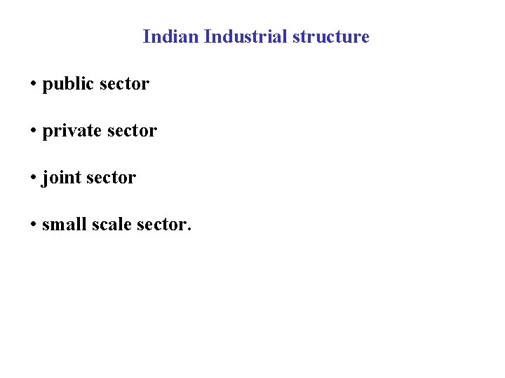 Indian Industrial structure • public sector • private sector • joint sector • small