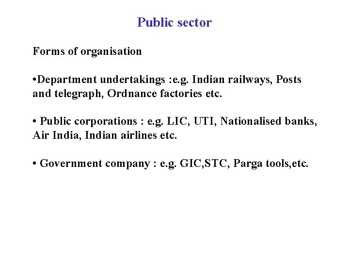 Public sector Forms of organisation • Department undertakings : e. g. Indian railways, Posts