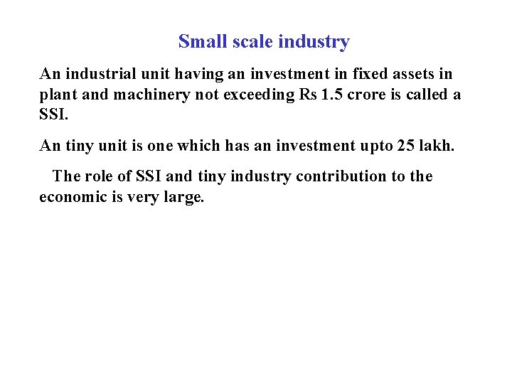 Small scale industry An industrial unit having an investment in fixed assets in plant