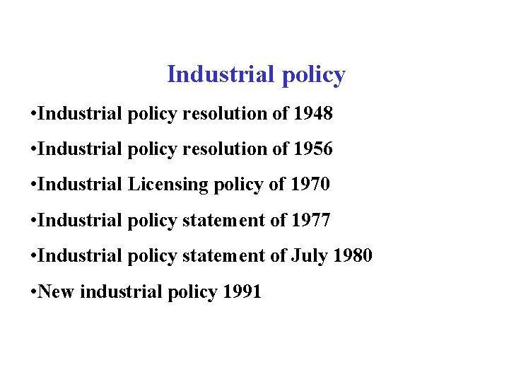 Industrial policy • Industrial policy resolution of 1948 • Industrial policy resolution of 1956