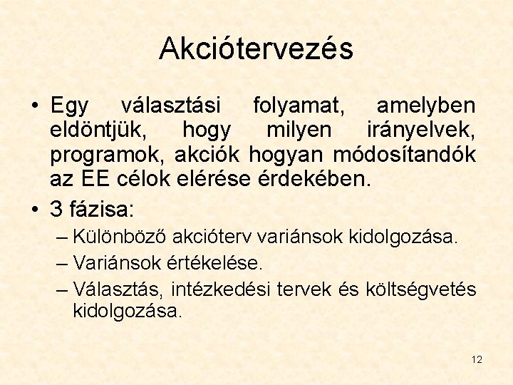 Akciótervezés • Egy választási folyamat, amelyben eldöntjük, hogy milyen irányelvek, programok, akciók hogyan módosítandók