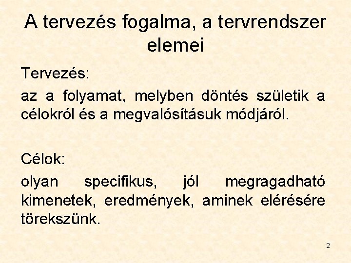 A tervezés fogalma, a tervrendszer elemei Tervezés: az a folyamat, melyben döntés születik a