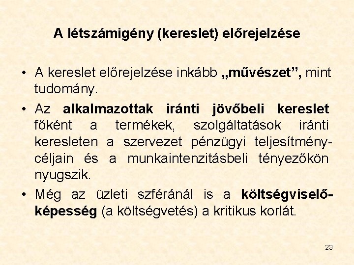 A létszámigény (kereslet) előrejelzése • A kereslet előrejelzése inkább „művészet”, mint tudomány. • Az