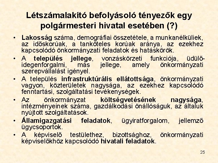 Létszámalakító befolyásoló tényezők egy polgármesteri hivatal esetében (? ) • Lakosság száma, demográfiai összetétele,