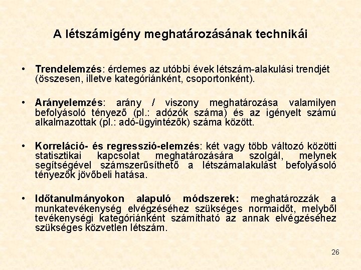 A létszámigény meghatározásának technikái • Trendelemzés: érdemes az utóbbi évek létszám-alakulási trendjét (összesen, illetve