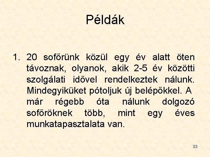 Példák 1. 20 sofőrünk közül egy év alatt öten távoznak, olyanok, akik 2 -5