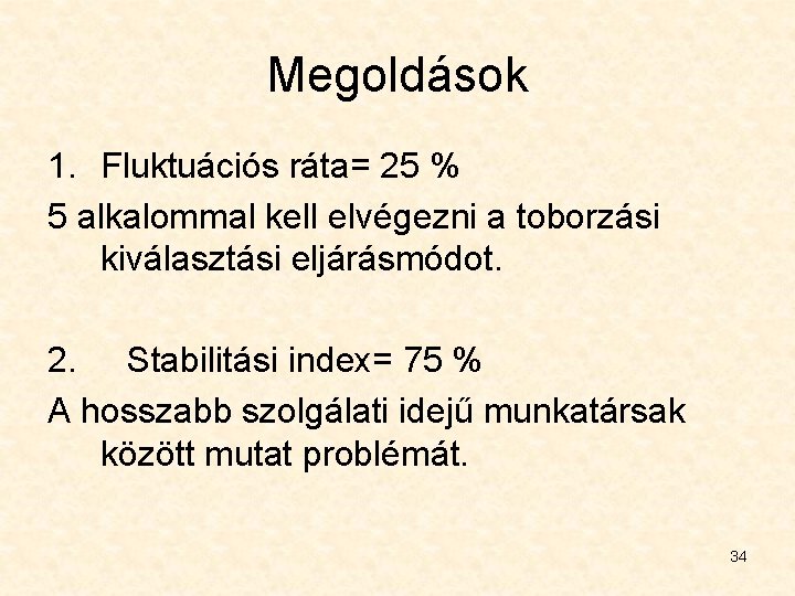 Megoldások 1. Fluktuációs ráta= 25 % 5 alkalommal kell elvégezni a toborzási kiválasztási eljárásmódot.