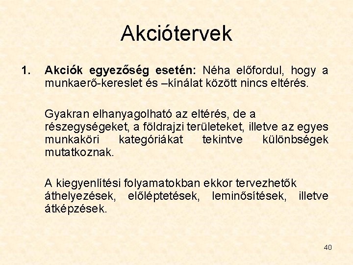 Akciótervek 1. Akciók egyezőség esetén: Néha előfordul, hogy a munkaerő-kereslet és –kínálat között nincs