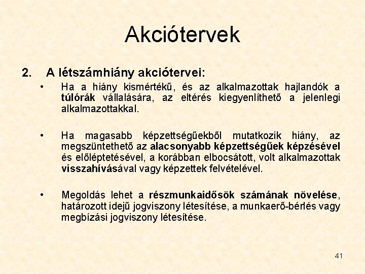 Akciótervek 2. A létszámhiány akciótervei: • Ha a hiány kismértékű, és az alkalmazottak hajlandók