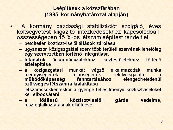 Leépítések a közszférában (1995. kormányhatározat alapján) • A kormány gazdasági stabilizációt szolgáló, éves költségvetést