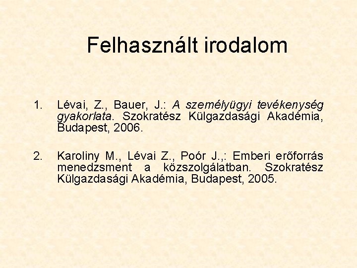 Felhasznált irodalom 1. Lévai, Z. , Bauer, J. : A személyügyi tevékenység gyakorlata. Szokratész