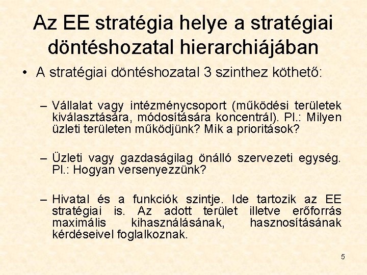 Az EE stratégia helye a stratégiai döntéshozatal hierarchiájában • A stratégiai döntéshozatal 3 szinthez