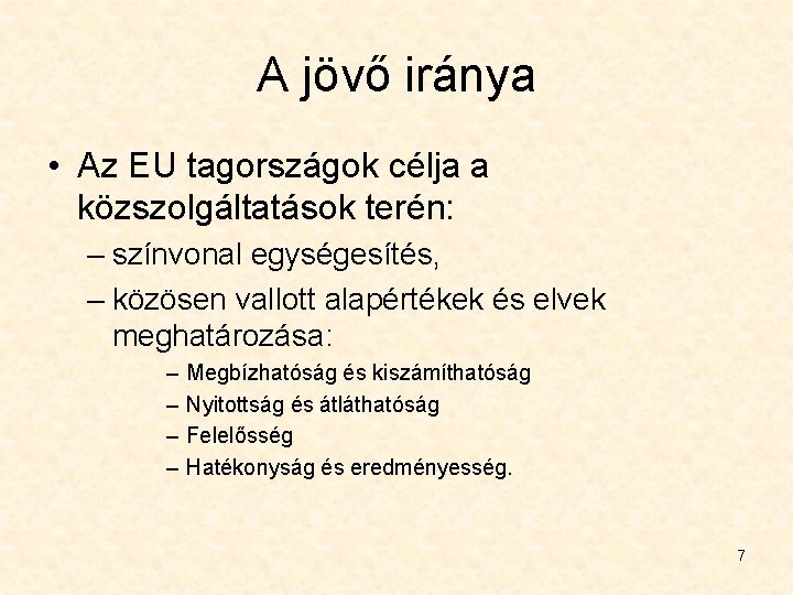 A jövő iránya • Az EU tagországok célja a közszolgáltatások terén: – színvonal egységesítés,