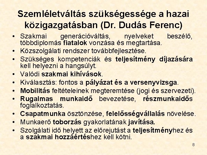 Szemléletváltás szükségessége a hazai közigazgatásban (Dr. Dudás Ferenc) • Szakmai generációváltás, nyelveket beszélő, többdiplomás