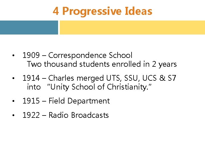 4 Progressive Ideas • 1909 – Correspondence School Two thousand students enrolled in 2