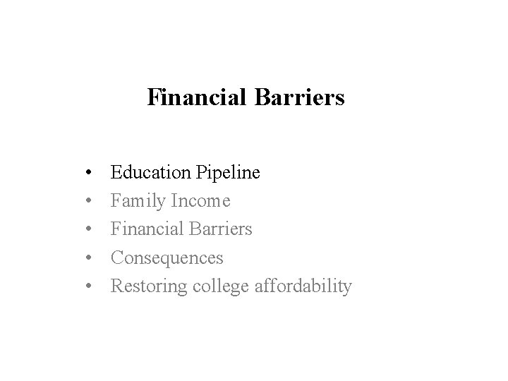 Financial Barriers • • • Education Pipeline Family Income Financial Barriers Consequences Restoring college