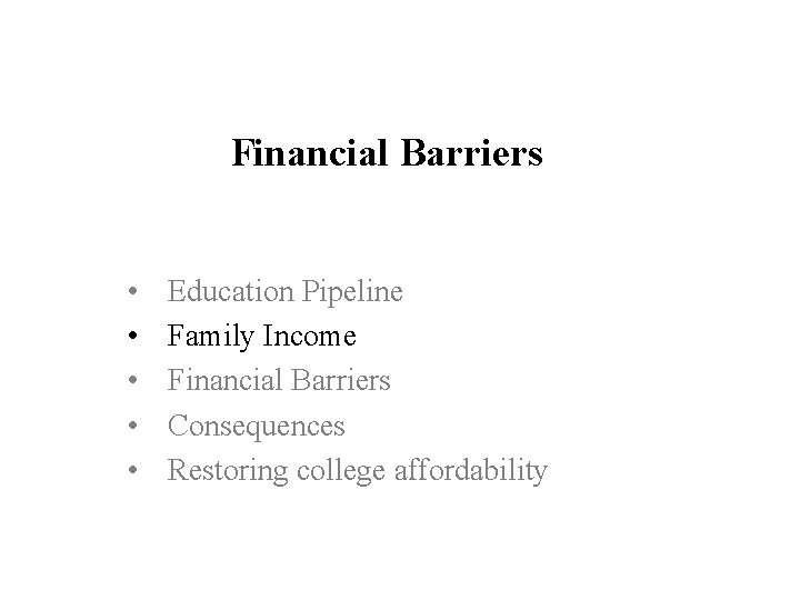 Financial Barriers • • • Education Pipeline Family Income Financial Barriers Consequences Restoring college