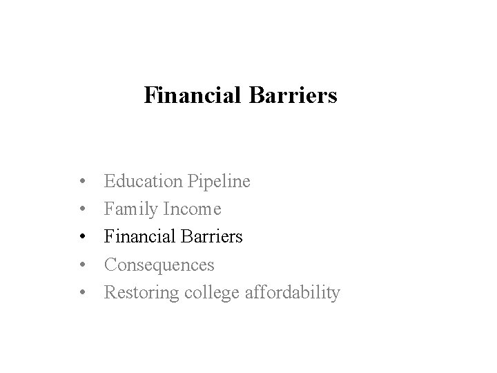 Financial Barriers • • • Education Pipeline Family Income Financial Barriers Consequences Restoring college