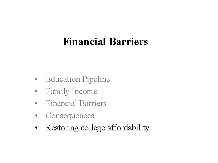 Financial Barriers • • • Education Pipeline Family Income Financial Barriers Consequences Restoring college