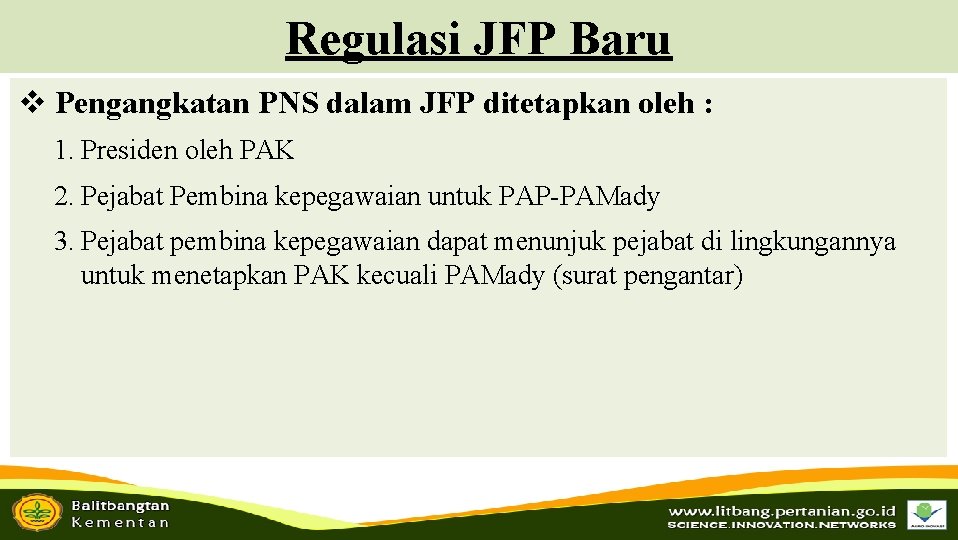 Regulasi JFP Baru v Pengangkatan PNS dalam JFP ditetapkan oleh : 1. Presiden oleh