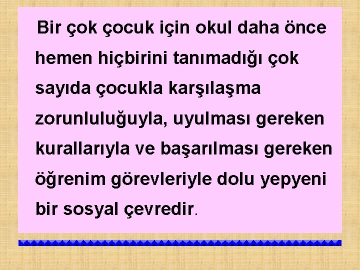 Bir çok çocuk için okul daha önce hemen hiçbirini tanımadığı çok sayıda çocukla karşılaşma