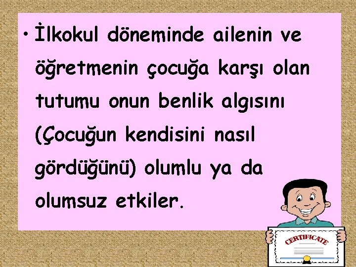  • İlkokul döneminde ailenin ve öğretmenin çocuğa karşı olan tutumu onun benlik algısını