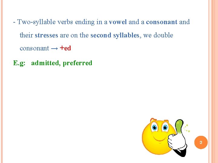 - Two-syllable verbs ending in a vowel and a consonant and their stresses are