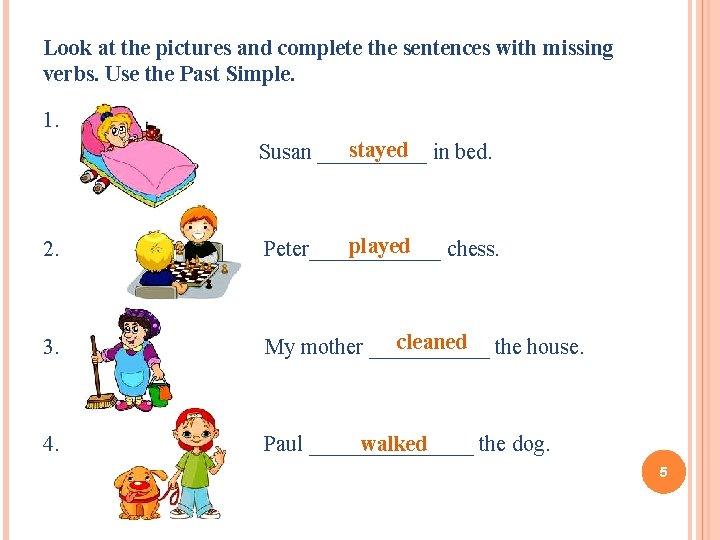 Look at the pictures and complete the sentences with missing verbs. Use the Past