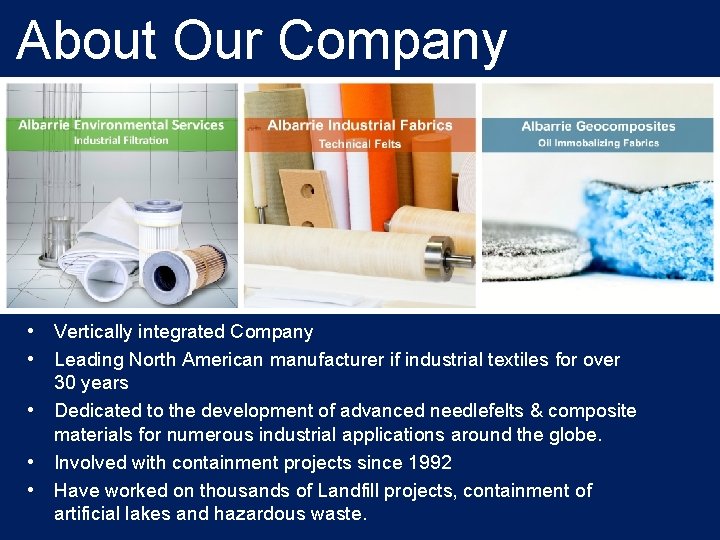 About Our Company • • • Vertically integrated Company Leading North American manufacturer if