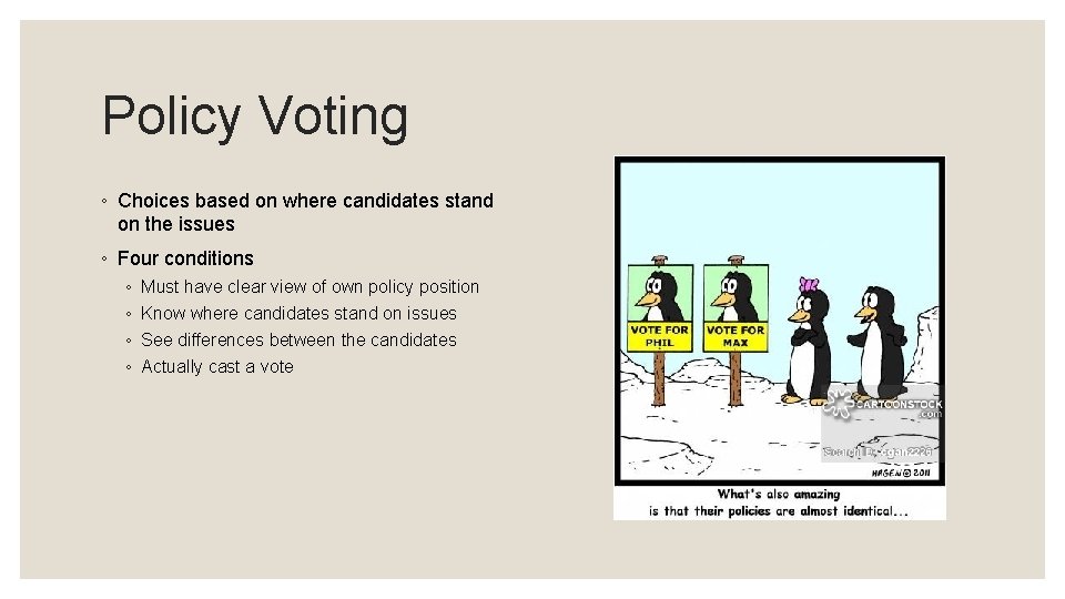Policy Voting ◦ Choices based on where candidates stand on the issues ◦ Four