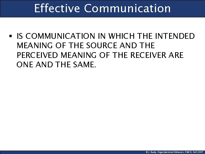 Effective Communication § IS COMMUNICATION IN WHICH THE INTENDED MEANING OF THE SOURCE AND