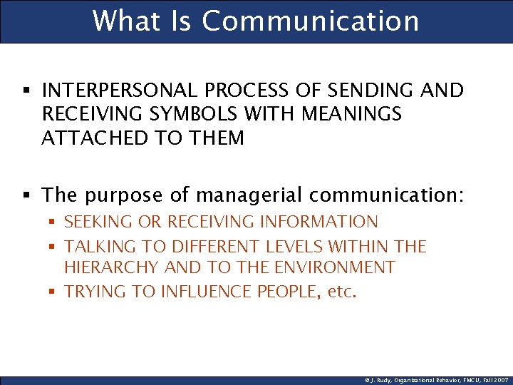 What Is Communication § INTERPERSONAL PROCESS OF SENDING AND RECEIVING SYMBOLS WITH MEANINGS ATTACHED