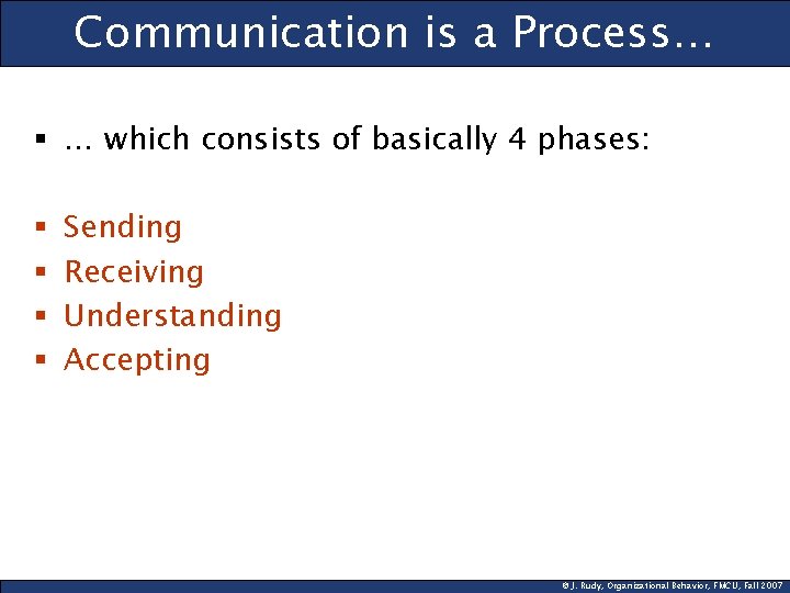 Communication is a Process… § … which consists of basically 4 phases: § §