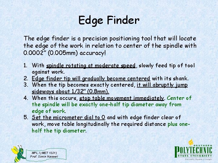 Edge Finder The edge finder is a precision positioning tool that will locate the