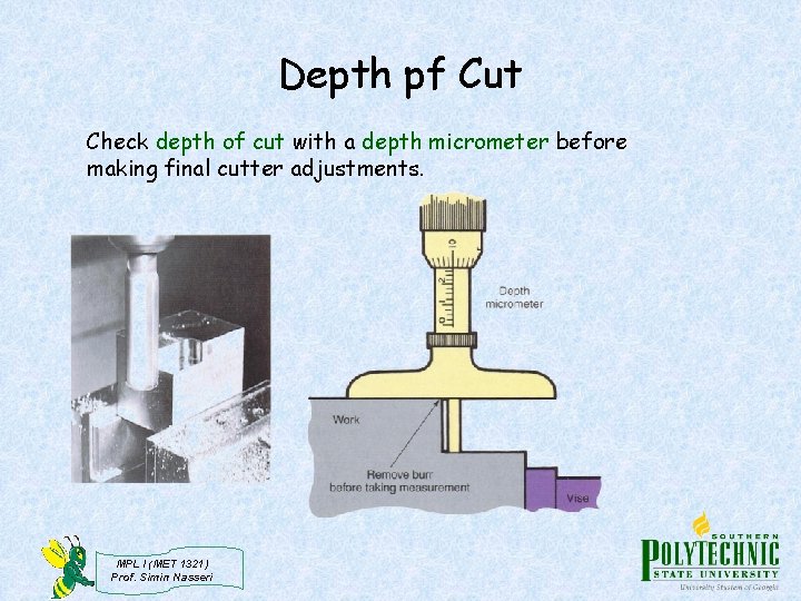Depth pf Cut Check depth of cut with a depth micrometer before making final