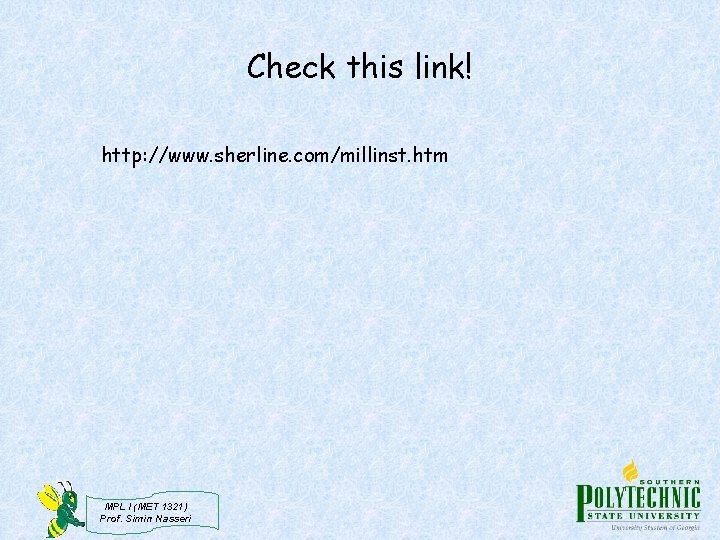 Check this link! http: //www. sherline. com/millinst. htm MPL I (MET 1321) Prof. Simin