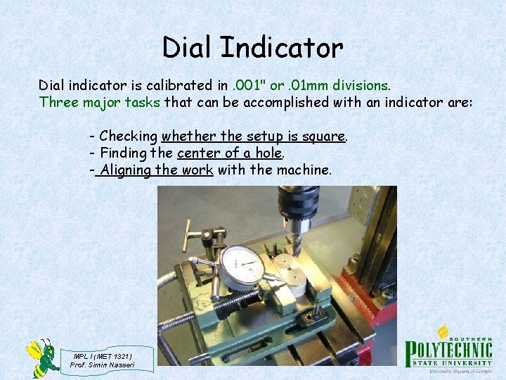 Dial Indicator Dial indicator is calibrated in. 001" or. 01 mm divisions. Three major