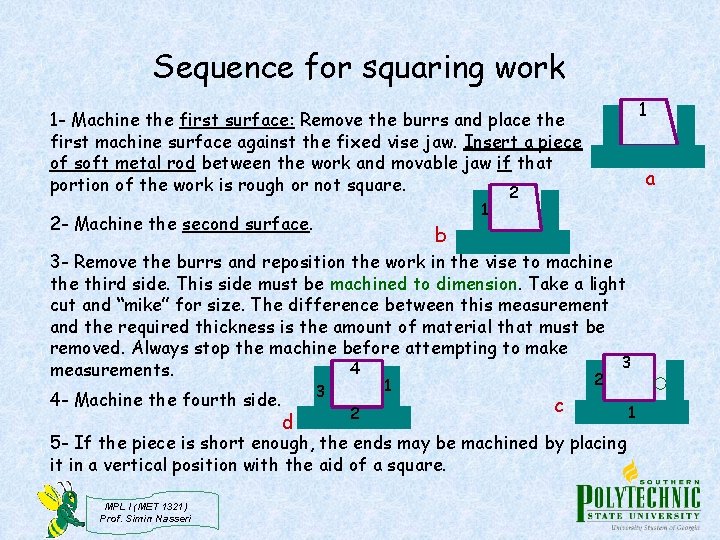 Sequence for squaring work 1 1 - Machine the first surface: Remove the burrs